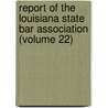 Report of the Louisiana State Bar Association (Volume 22) by Louisiana State Bar Association