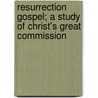 Resurrection Gospel; A Study of Christ's Great Commission by John Robson