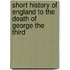 Short History Of England To The Death Of George The Third