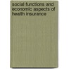 Social Functions And Economic Aspects Of Health Insurance door William A. Rushing