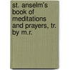 St. Anselm's Book Of Meditations And Prayers, Tr. By M.R. by anon.