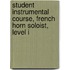 Student Instrumental Course, French Horn Soloist, Level I