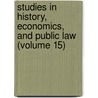 Studies in History, Economics, and Public Law (Volume 15) door Columbia University Science