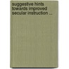 Suggestive Hints Towards Improved Secular Instruction ... by Richard Dawes