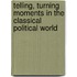 Telling, Turning Moments In The Classical Political World