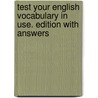 Test your English Vocabulary in Use. Edition with answers door Onbekend
