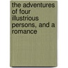 The Adventures Of Four Illustrious Persons, And A Romance door Charles Sayer