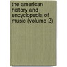 The American History And Encyclopedia Of Music (Volume 2) door William Lines Hubbard