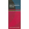 The Assessment and Treatment of Major Depressive Disorder by American Psychiatric Association