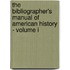 The Bibliographer's Manual of American History - Volume I