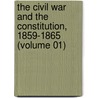 The Civil War And The Constitution, 1859-1865 (Volume 01) door John William Burgess