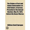 The Claims Of Past And Future Generations On Civil Rulers door William Buell Sprague