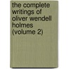 The Complete Writings Of Oliver Wendell Holmes (Volume 2) by Oliver Wendell Holmes
