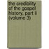 The Credibility Of The Gospel History, Part Ii (Volume 3)