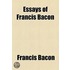 The Essays Or Counsels, Civil And Moral, Of Francis Bacon