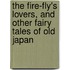 The Fire-Fly's Lovers, And Other Fairy Tales Of Old Japan