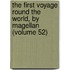 The First Voyage Round The World, By Magellan (Volume 52)