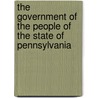 The Government Of The People Of The State Of Pennsylvania by Francis Newton Thorpe
