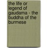 The Life or Legend of Gaudama - The Buddha of the Burmese door P. Bigandet