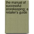 The Manual of Successful Storekeeping; A Retailer's Guide