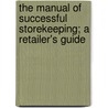 The Manual of Successful Storekeeping; A Retailer's Guide by William Rowland Hotchkin