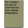 The Modern Service Of Commercial And Railway Telegraphy,. by John Patterson Abernethy