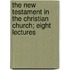 The New Testament In The Christian Church; Eight Lectures