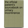The Official Patient's Sourcebook On Urinary Incontinence door Icon Health Publications