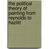 The Political Theory Of Painting From Reynolds To Hazlitt by John Barrell