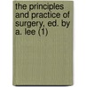 The Principles And Practice Of Surgery, Ed. By A. Lee (1) door Astley Paston Cooper