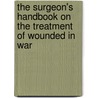 The Surgeon's Handbook On The Treatment Of Wounded In War door Friedrich Esmarch