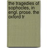 The Tragedies Of Sophocles, In Engl. Prose. The Oxford Tr door William Sophocles