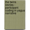 The Twins Stories - Participant Coding in Yagua Narrative by Thomas Edward Payne