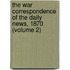 The War Correspondence Of The Daily News, 1870 (Volume 2)