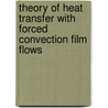 Theory Of Heat Transfer With Forced Convection Film Flows door Deyi Shang