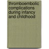 Thromboembolic Complications During Infancy And Childhood door Paul Monagle