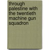 Through Palestine with the Twentieth Machine Gun Squadron door General Books
