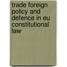 Trade Foreign Policy and Defence in Eu Constitutional Law by Panos Koutrakos