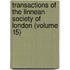 Transactions Of The Linnean Society Of London (Volume 15)