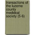 Transactions of the Luzerne County Medidcal Society (5-6)