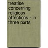 Treatise Concerning Religious Affections - In Three Parts door Johnathan Edwards