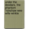 Under The Deodars, The Phantom 'Rickshaw Wee Wille Winkle door Rudyard Kilpling