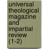 Universal Theological Magazine and Impartial Review (1-2) by General Books