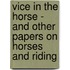 Vice In The Horse - And Other Papers On Horses And Riding