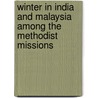 Winter In India And Malaysia Among The Methodist Missions door Martin van Buren Knox