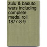 Zulu & Basuto Wars Including Complete Medal Roll 1877-8-9 door Roy Dutton
