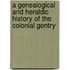 A Genealogical And Heraldic History Of The Colonial Gentry