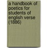 A Handbook Of Poetics For Students Of English Verse (1886) door Francis Barton Gummere