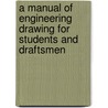 A Manual of Engineering Drawing for Students and Draftsmen door Thomas French