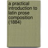 A Practical Introduction To Latin Prose Composition (1884) door Thomas Kerchever Arnold